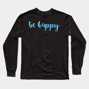 Be Happy Blue Long Sleeve T-Shirt